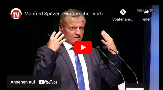 „Gehirnforschung und die Schule des Lebens„ (Vortrag) – Prof. Dr. Dr. Manfred Spitzer